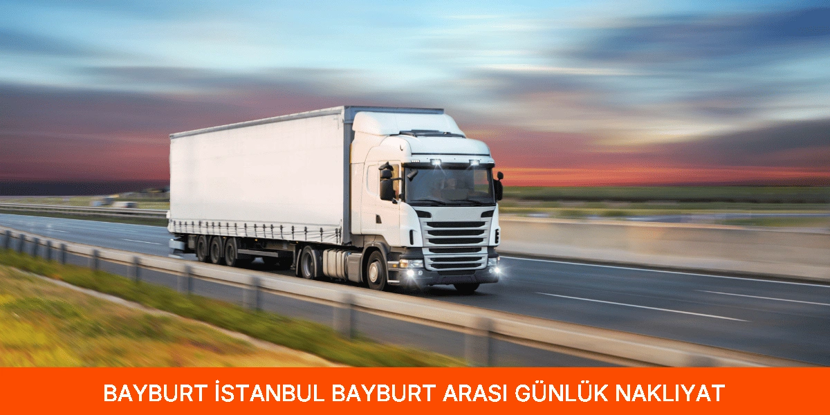 İstanbul Bayburt Arası Günlük Nakliyat